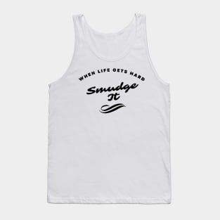 When Life Gets Hard Smudge It Tank Top